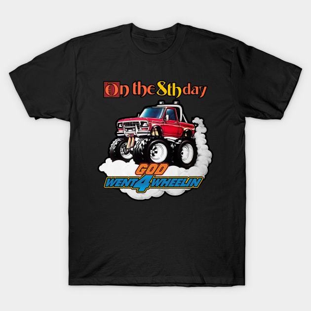 On the 8th Day God Went 4 Wheelin T-Shirt by carcinojen